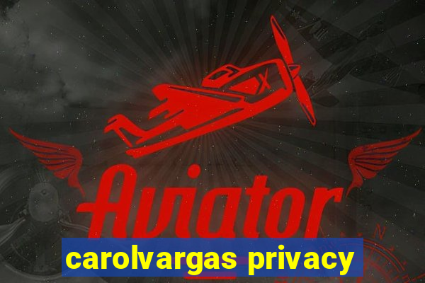 carolvargas privacy